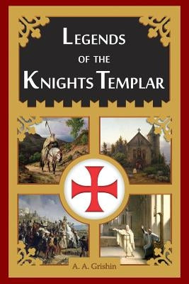 Legends of the Knights Templar by Goss, Bethany