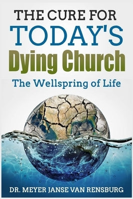 The Cure for Today's Dying Church by Rensburg, Meyer Janse Van