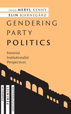 Gendering Party Politics: Feminist Institutionalist Perspectives by Kenny, Meryl