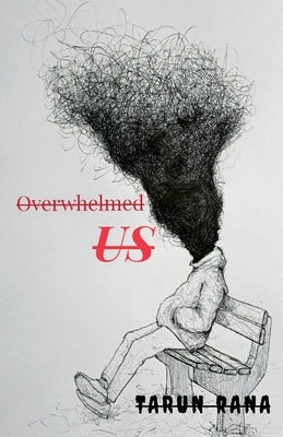 Overwhelmed Us by (Ken), Tarun