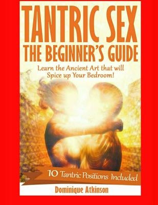 Couples Sex Guide: Mastering the Intimate Massage: : The Ultimate Guide to Spicing Up the Bedroom: Uncover the Secrets to a Better Sex Li by Atkinson, Dominique