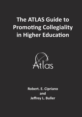 The ATLAS Guide to Promoting Collegiality in Higher Education by Buller, Jeffrey L.