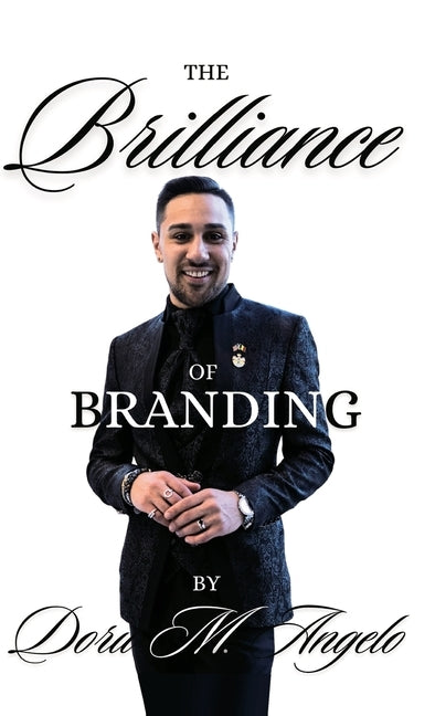 The Brilliance of Branding, Unlocking the Power of Brand Brilliance: Strategies for Business and Personal Success by Angelo, Doru M.
