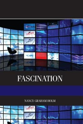 Fascination: Viewer Friendly TV Journalism by Holm, Nancy