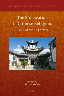 The Sinicization of Chinese Religions: From Above and Below by Madsen, Richard