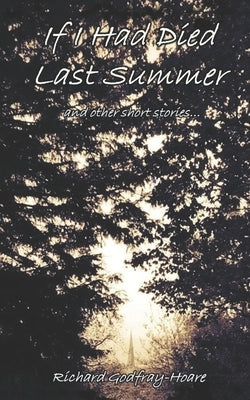 If I Had Died Last Summer by Godfray-Hoare, Richard