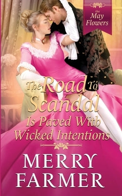 The Road to Scandal is Paved with Wicked Intentions by Farmer, Merry