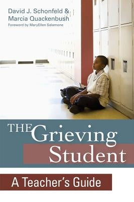 The Grieving Student: A Teacher's Guide by Schonfeld, David J.