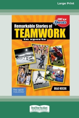 Remarkable Stories of Teamwork in Sports [Large Print 16 Pt Edition] by Herzog, Brad