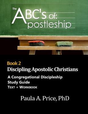 ABC's of Apostleship 2: Discipling Apostolic Christians by Price, Paula
