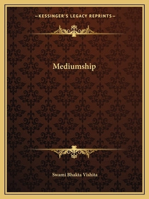Mediumship by Vishita, Swami Bhakta