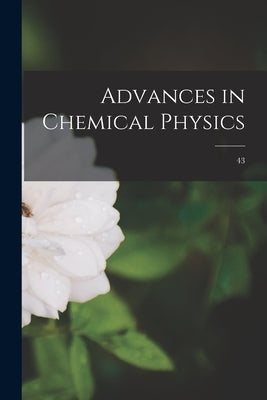 Advances in Chemical Physics; 43 by Anonymous