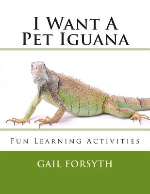 I Want A Pet Iguana by Forsyth, Gail