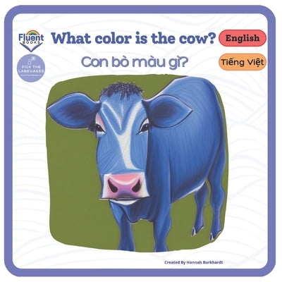 What Color is the Cow? - Con bò màu gì?: Bilingual book in Vietnamese and English for age 0 - 3 by Hoa, Nam