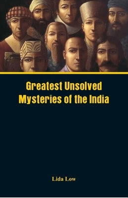 Greatest Unsolved Mysteries of India by Low, Lida