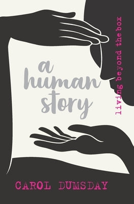 A human story: living beyond the box by Dumsday, Carol