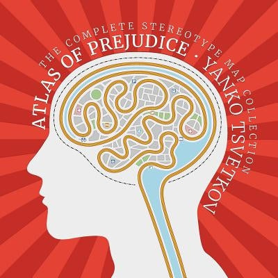 Atlas of Prejudice: The Complete Stereotype Map Collection by Tsvetkov, Yanko