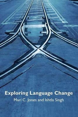 Exploring Language Change by Jones, Mari