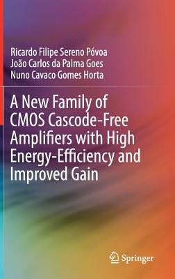 A New Family of CMOS Cascode-Free Amplifiers with High Energy-Efficiency and Improved Gain by Póvoa, Ricardo Filipe Sereno