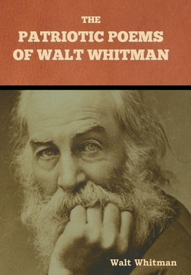 The Patriotic Poems of Walt Whitman by Whitman, Walt