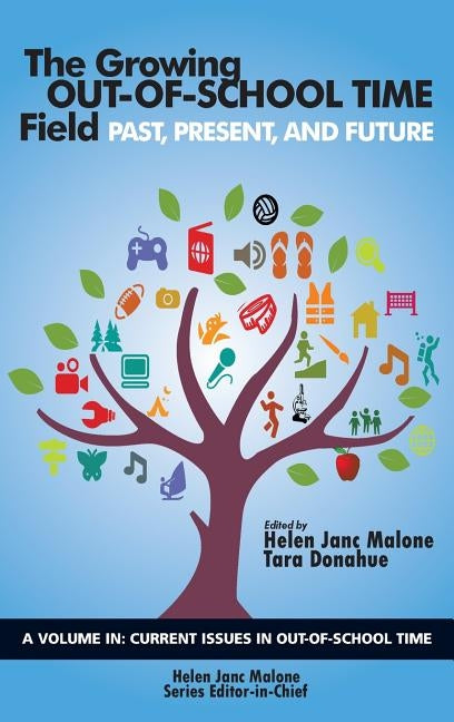 The Growing Out-of-School Time Field: Past, Present, and Future (HC) by Malone, Helen Janc