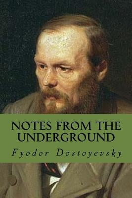 Notes from the Underground by Dostoyevsky, Fyodor