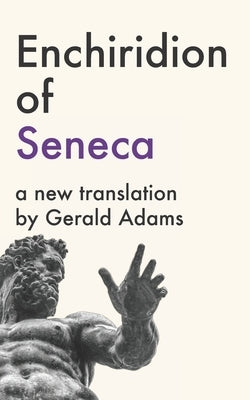 Enchiridion of Seneca: A New Translation by Adams, Gerald