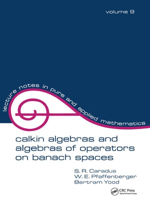 Calkin Algebras and Algebras of Operators on Banach Spaces by Caradus, S. R.