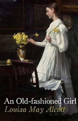 An Old-Fashioned Girl by Alcott, Louisa May