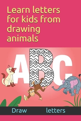 Learn letters for kids from drawing animals Draw letters: Teach alphabets to children from drawing appropriate animals 2-6-8 years by Dan