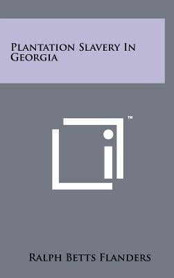 Plantation Slavery In Georgia by Flanders, Ralph Betts