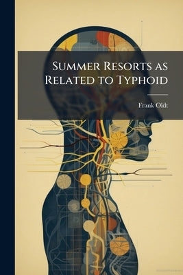Summer Resorts as Related to Typhoid by Oldt, Frank