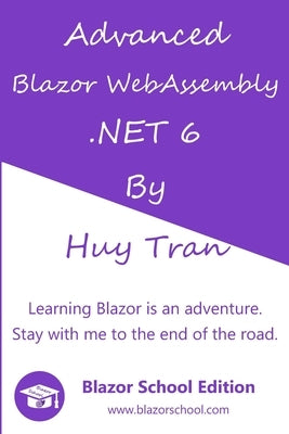 Advanced Blazor WebAssembly .NET 6 by Tran, Huy