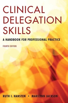 Clinical Delegation Skills: A Handbook for Professional Practice: A Handbook for Professional Practice by Hansten, Ruth