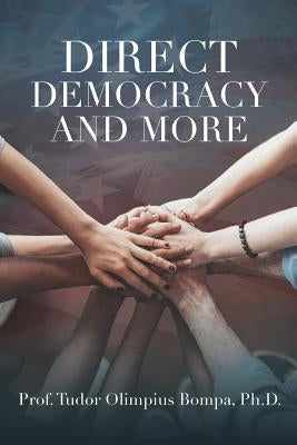 Direct Democracy and More by Bompa, Prof Tudor Olimpius