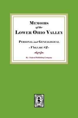 Memoirs of the Lower Ohio Valley, Personal and Genealogical. Volume #2 by Company, Federal Publishing