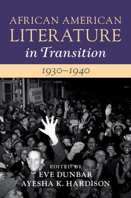 African American Literature in Transition, 1930-1940: Volume 10 by Dunbar, Eve