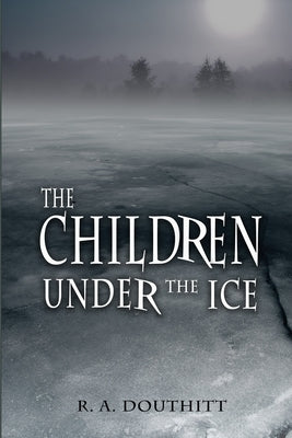 The Children Under the Ice by Douthitt, R. a.
