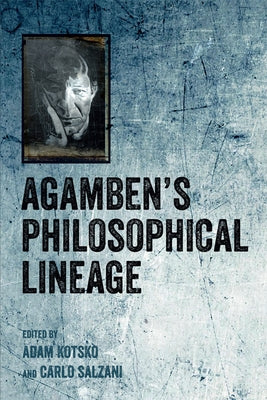 Agamben's Philosophical Lineage by Kotsko, Adam