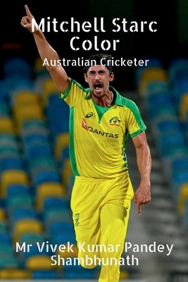 Mitchell Starc Color: Australian Cricketer by Shambhunath, Vivek Kumar Pandey