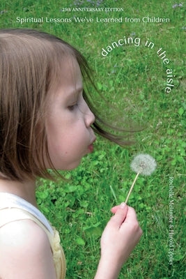 Dancing in the Aisle: Spiritual Lessons We've Learned From Children by Melander, Rochelle Y.