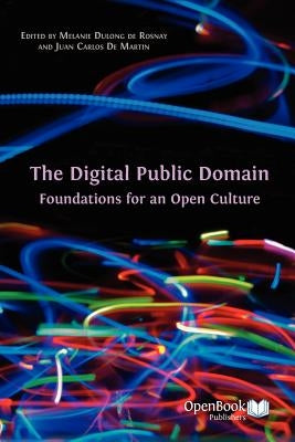 The Digital Public Domain: Foundations for an Open Culture by Dulong De Rosnay, Melanie