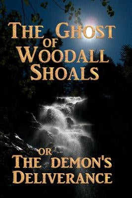 The Ghost of Woodall Shoals: The Demon's Deliverance by Coke, Joel