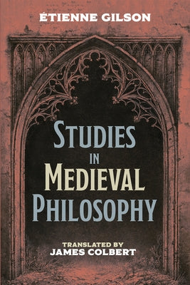 Studies in Medieval Philosophy by Gilson, Étienne