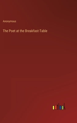 The Poet at the Breakfast-Table by Anonymous
