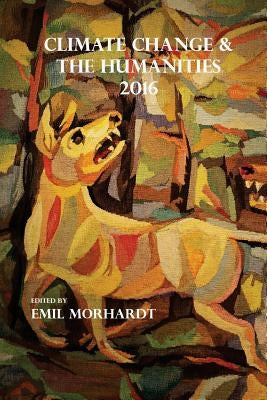 Climate Change & The Humanities 2016 by Morhardt, J. Emil