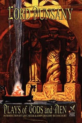Plays of Gods and Men by Dunsany, Lord