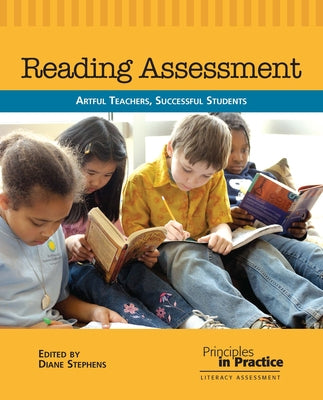 Reading Assessment: Artful Teachers, Successful Students by Stephens, Diane