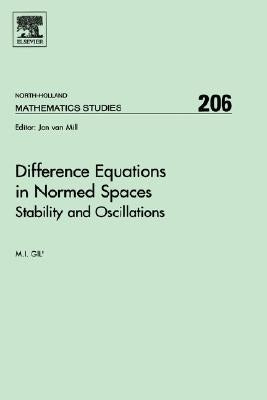 Difference Equations in Normed Spaces: Stability and Oscillations Volume 206 by Gil, Michael