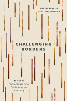 Challenging Borders: Contingencies and Consequences by McKenzie-Jones, Paul